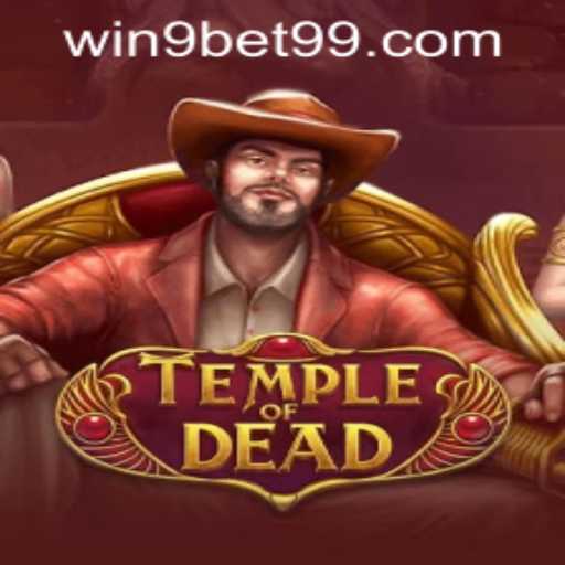 Exploring TempleofDead and Navigating 9bet99 PH Login